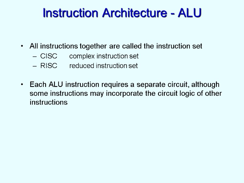 Instruction Architecture - ALU All instructions together are called the instruction set CISC complex
